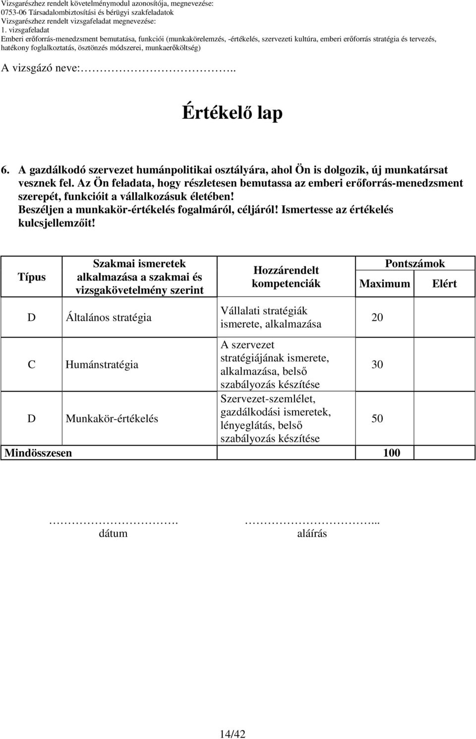 Ismertesse az értékelés kulcsjellemzıit!