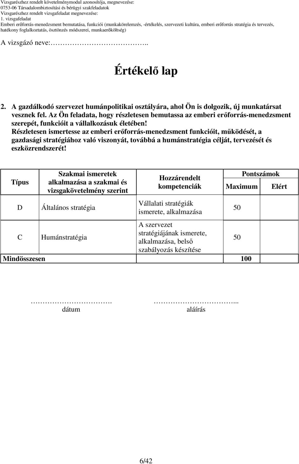 mőködését, a gazdasági stratégiához való viszonyát, továbbá a humánstratégia célját, tervezését és eszközrendszerét!