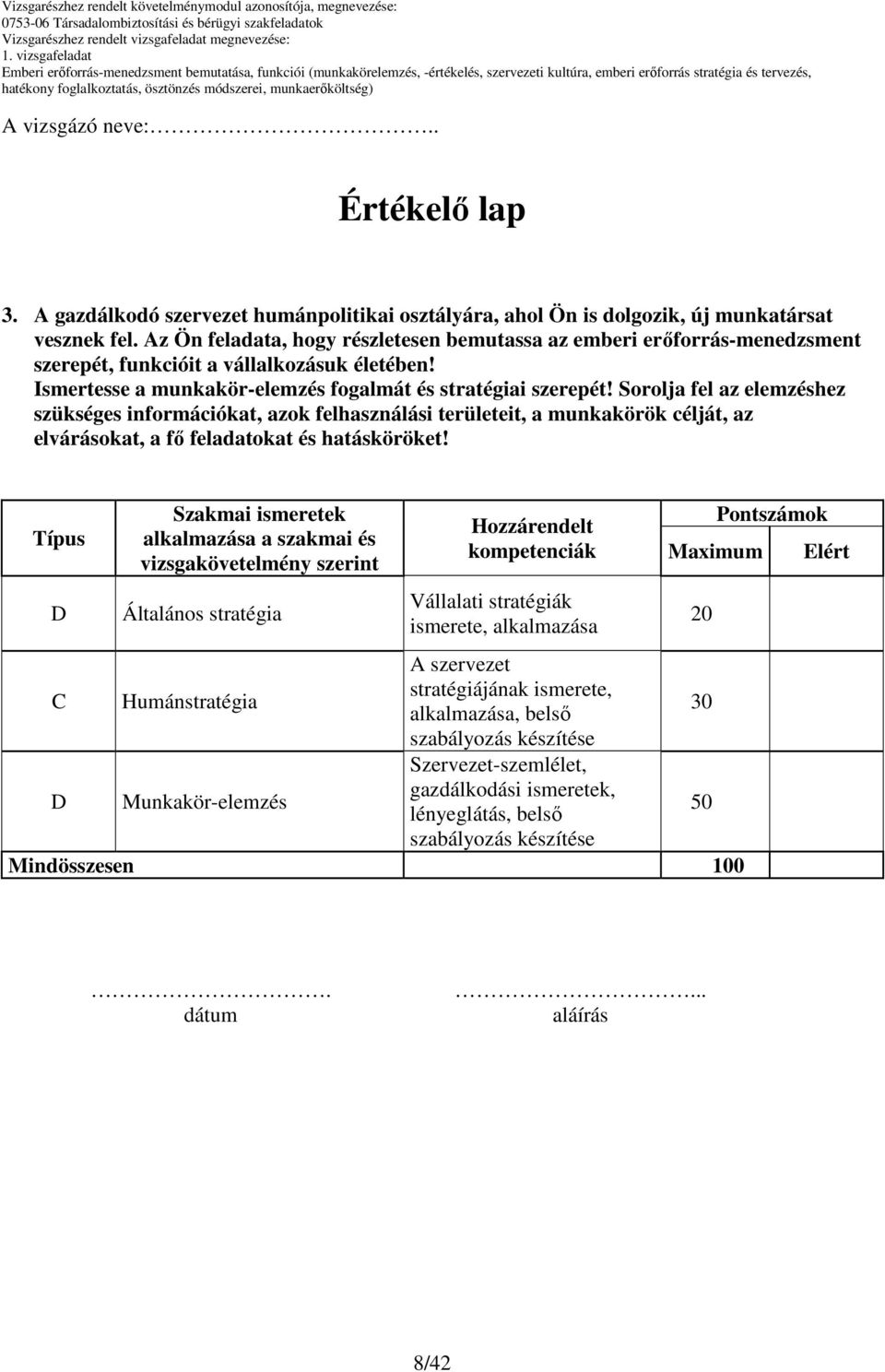 Sorolja fel az elemzéshez szükséges információkat, azok felhasználási területeit, a munkakörök célját, az elvárásokat, a fı feladatokat és hatásköröket!