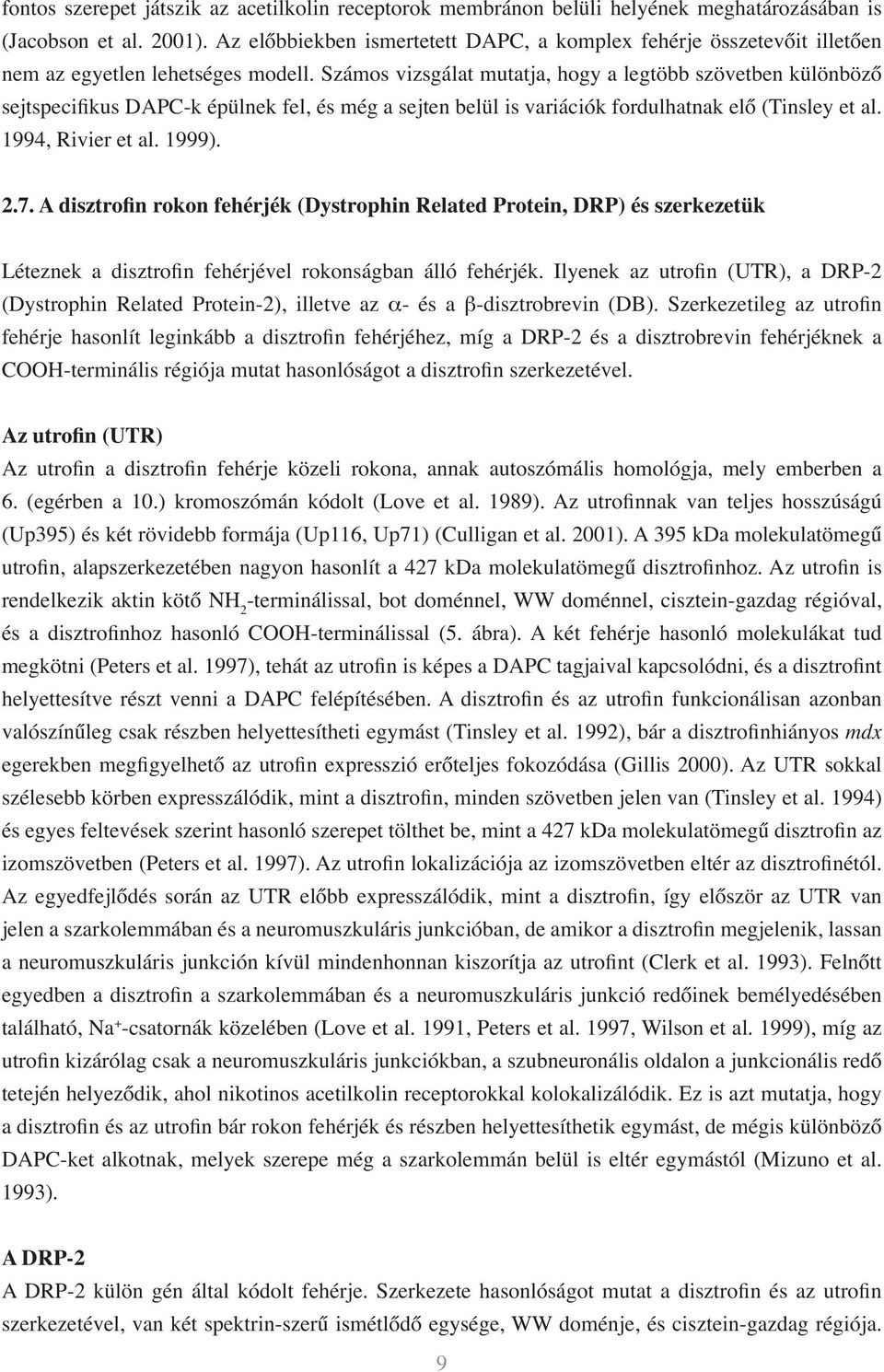 Számos vizsgálat mutatja, hogy a legtöbb szövetben különböző sejtspecifikus DAPC-k épülnek fel, és még a sejten belül is variációk fordulhatnak elő (Tinsley et al. 1994, Rivier et al. 1999). 2.7.
