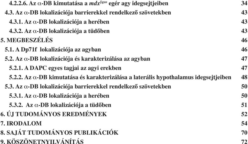 3. Az α-db lokalizációja barrierekkel rendelkező szövetekben 50 5.3.1. Az α-db lokalizációja a herében 50 5.3.2. Az α-db lokalizációja a tüdőben 51 6. ÚJ TUDOMÁNYOS EREDMÉNYEK 52 7.