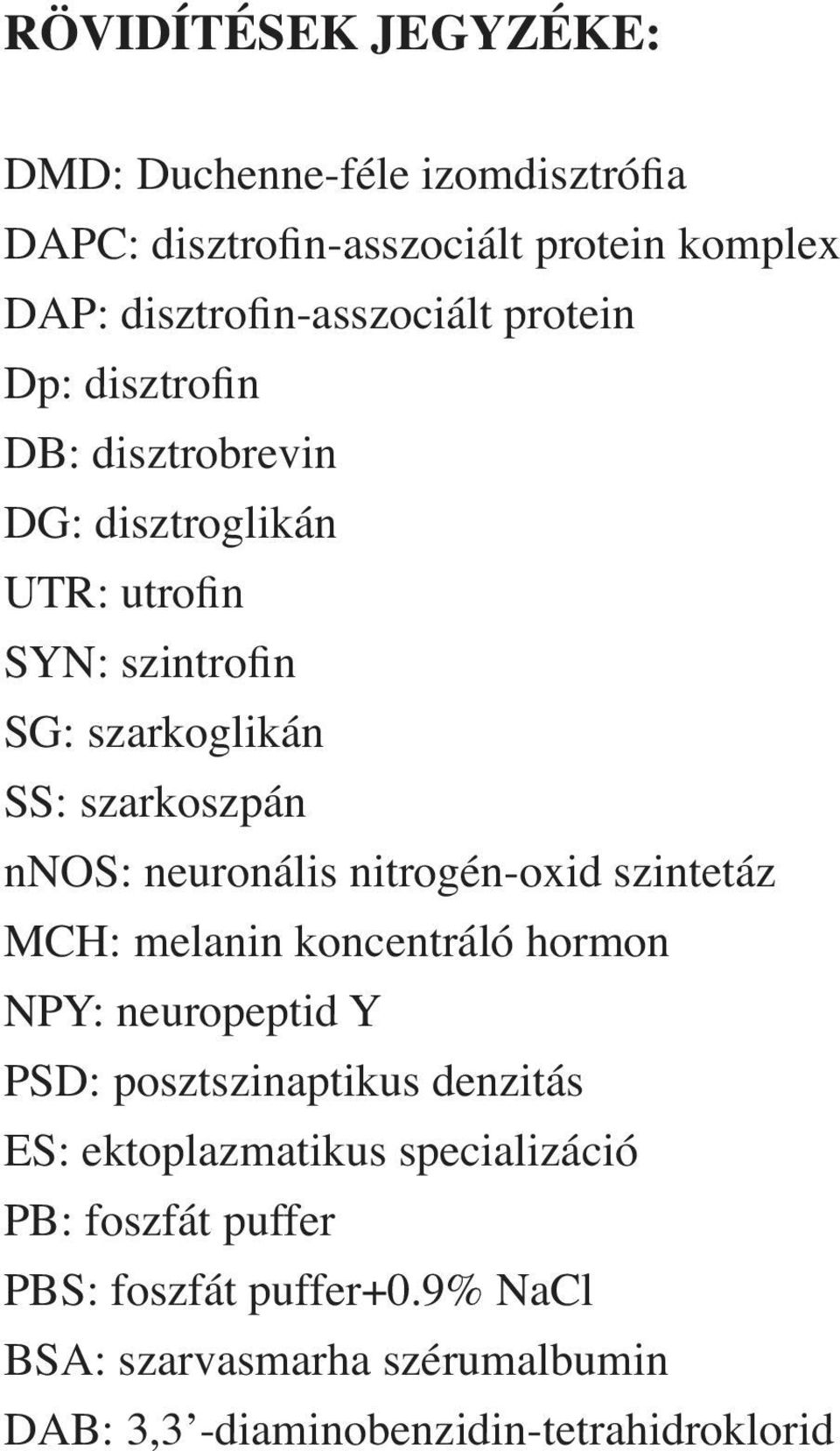 neuronális nitrogén-oxid szintetáz MCH: melanin koncentráló hormon NPY: neuropeptid Y PSD: posztszinaptikus denzitás ES:
