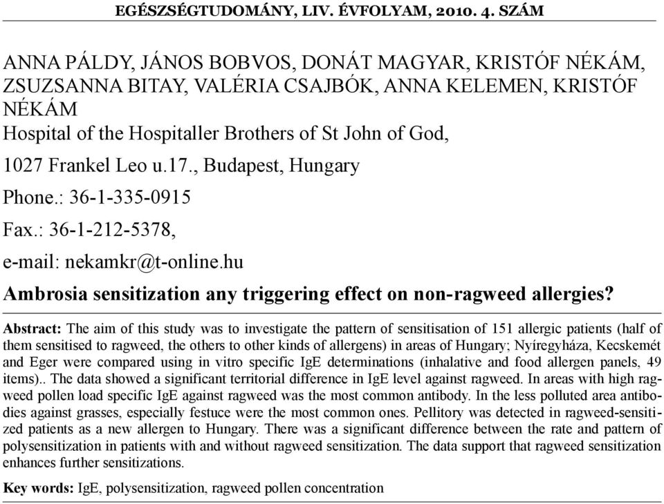Abstract: The aim of this study was to investigate the pattern of sensitisation of 151 allergic patients (half of them sensitised to ragweed, the others to other kinds of allergens) in areas of