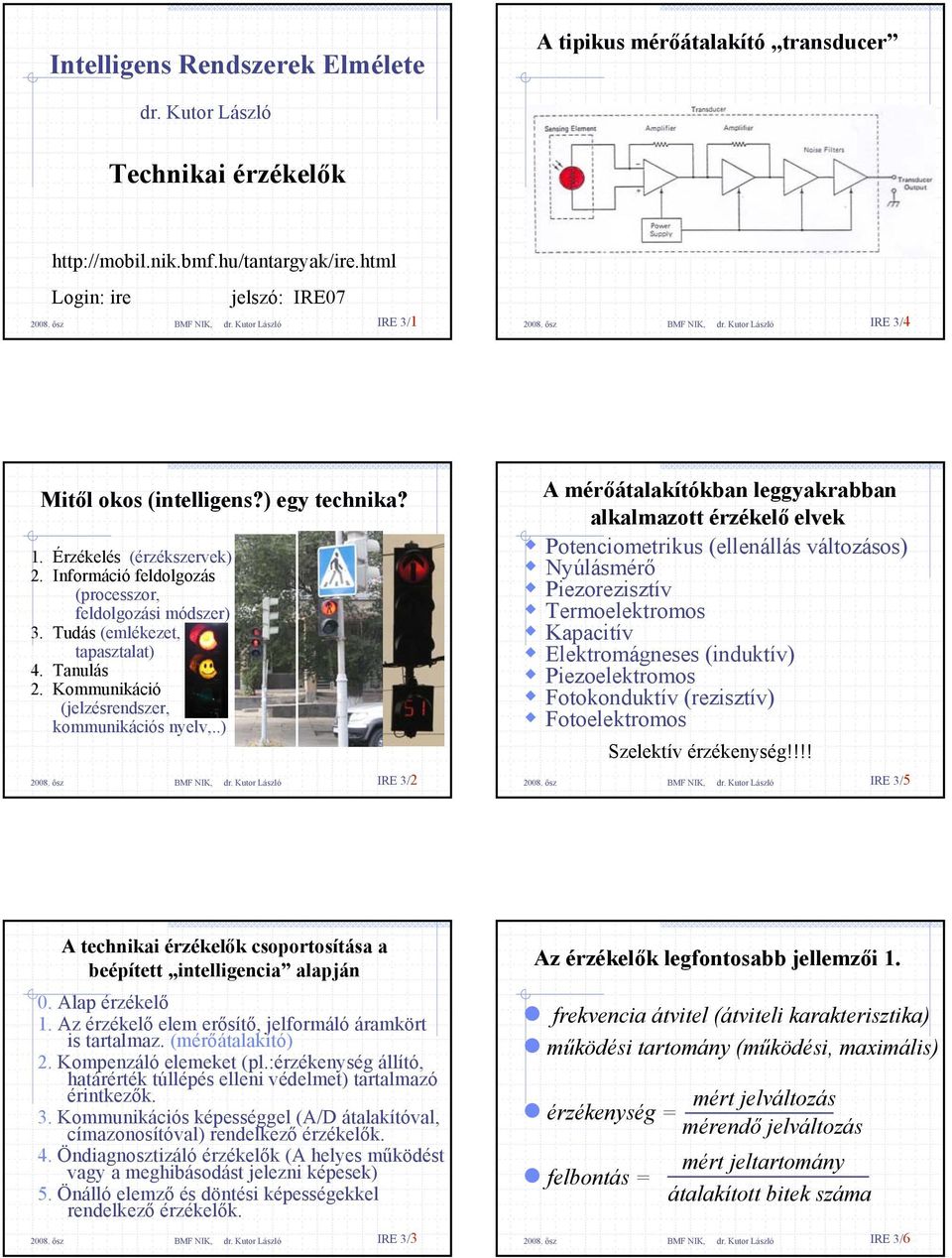 Tudás (emlékezet, tapasztalat) 4. Tanulás 2. Kommunikáció (jelzésrendszer, kommunikációs nyelv,.