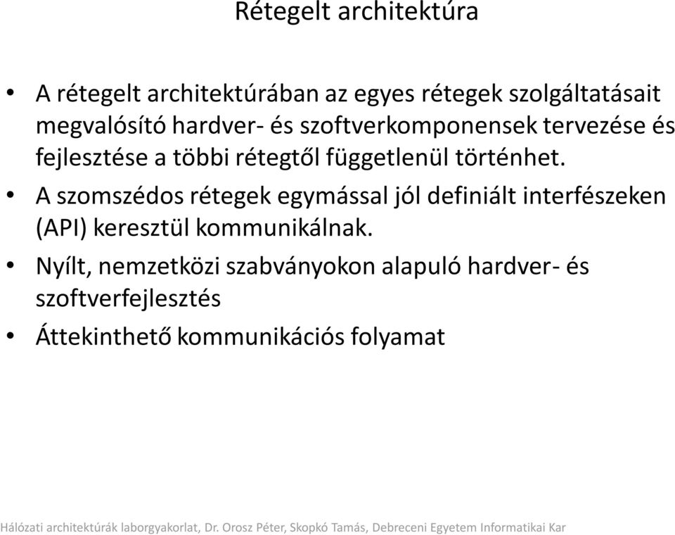 A szomszédos rétegek egymással jól definiált interfészeken (API) keresztül kommunikálnak.