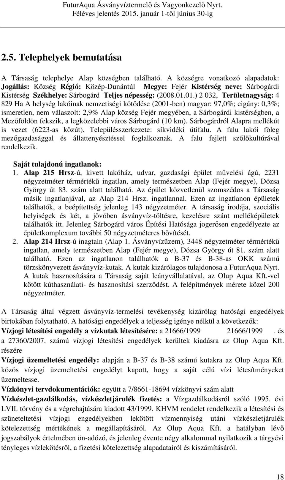 01.) 2 032, Területnagyság: 4 829 Ha A helység lakóinak nemzetiségi kötődése (2001-ben) magyar: 97,0%; cigány: 0,3%; ismeretlen, nem válaszolt: 2,9% Alap község Fejér megyében, a Sárbogárdi