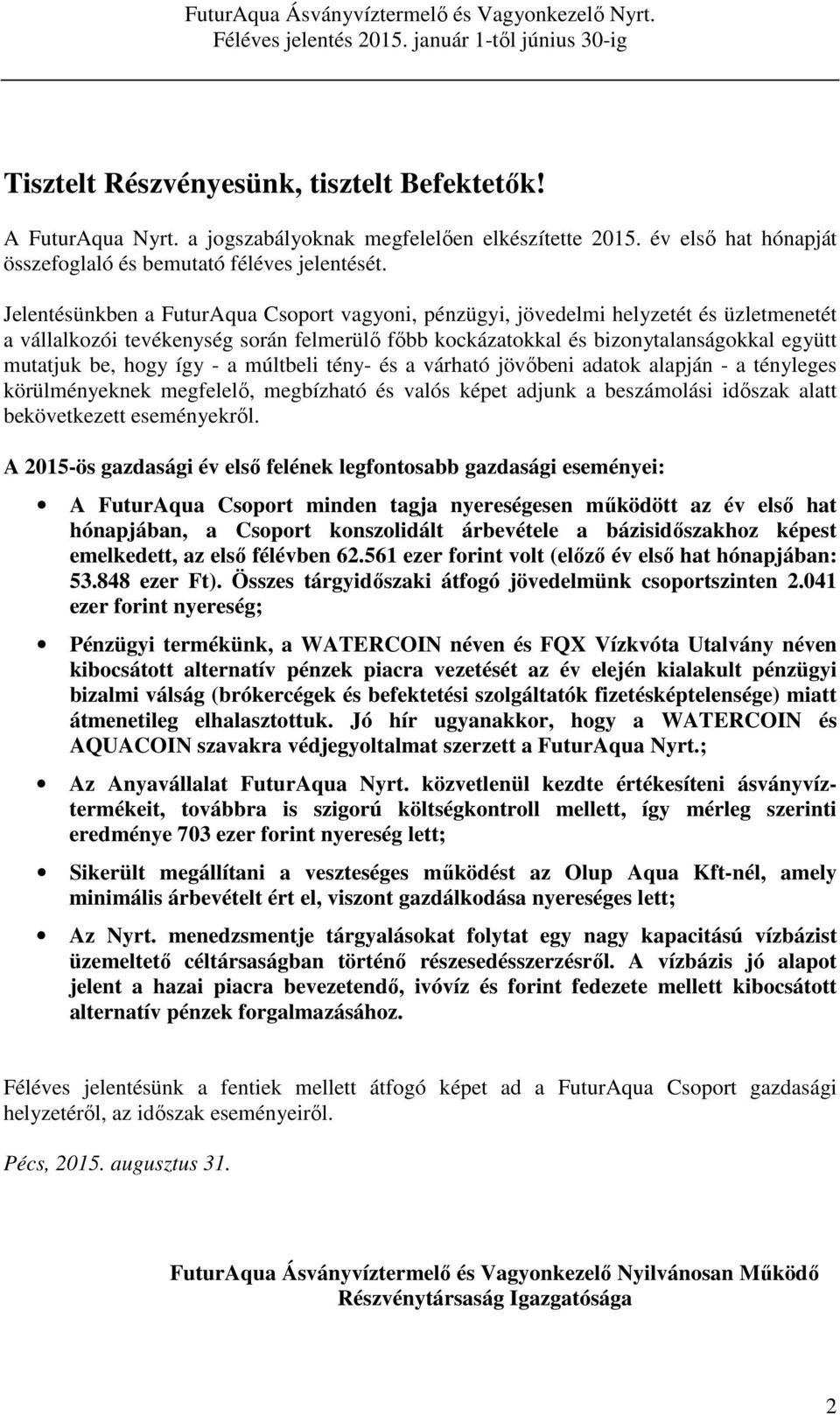 így - a múltbeli tény- és a várható jövőbeni adatok alapján - a tényleges körülményeknek megfelelő, megbízható és valós képet adjunk a beszámolási időszak alatt bekövetkezett eseményekről.