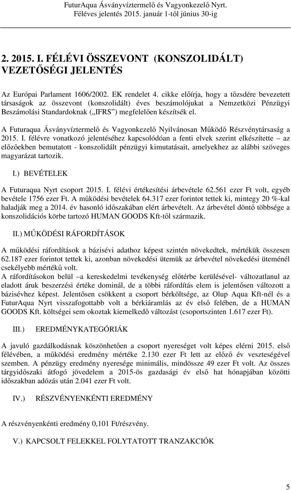 A Futuraqua Ásványvíztermelő és Vagyonkezelő Nyilvánosan Működő Részvénytársaság a 2015. I.