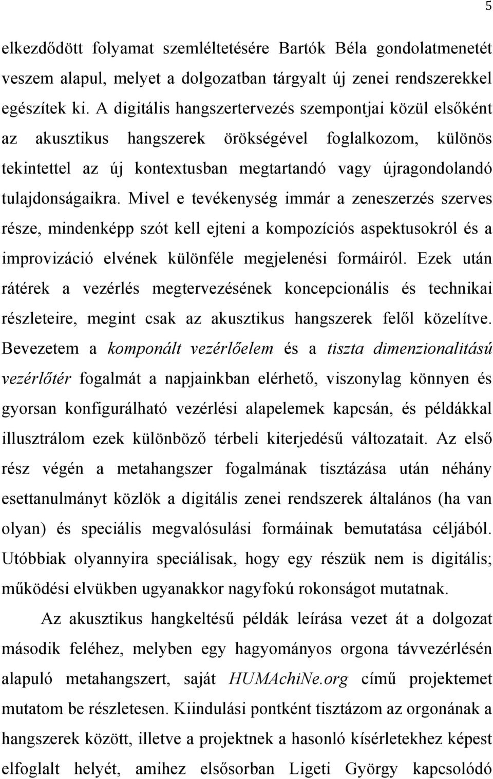 Mivel e tevékenység immár a zeneszerzés szerves része, mindenképp szót kell ejteni a kompozíciós aspektusokról és a improvizáció elvének különféle megjelenési formáiról.