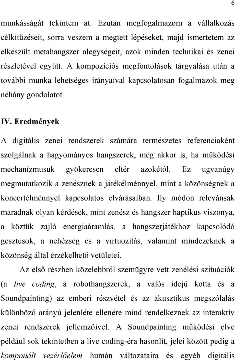 A kompozíciós megfontolások tárgyalása után a további munka lehetséges irányaival kapcsolatosan fogalmazok meg néhány gondolatot. IV.