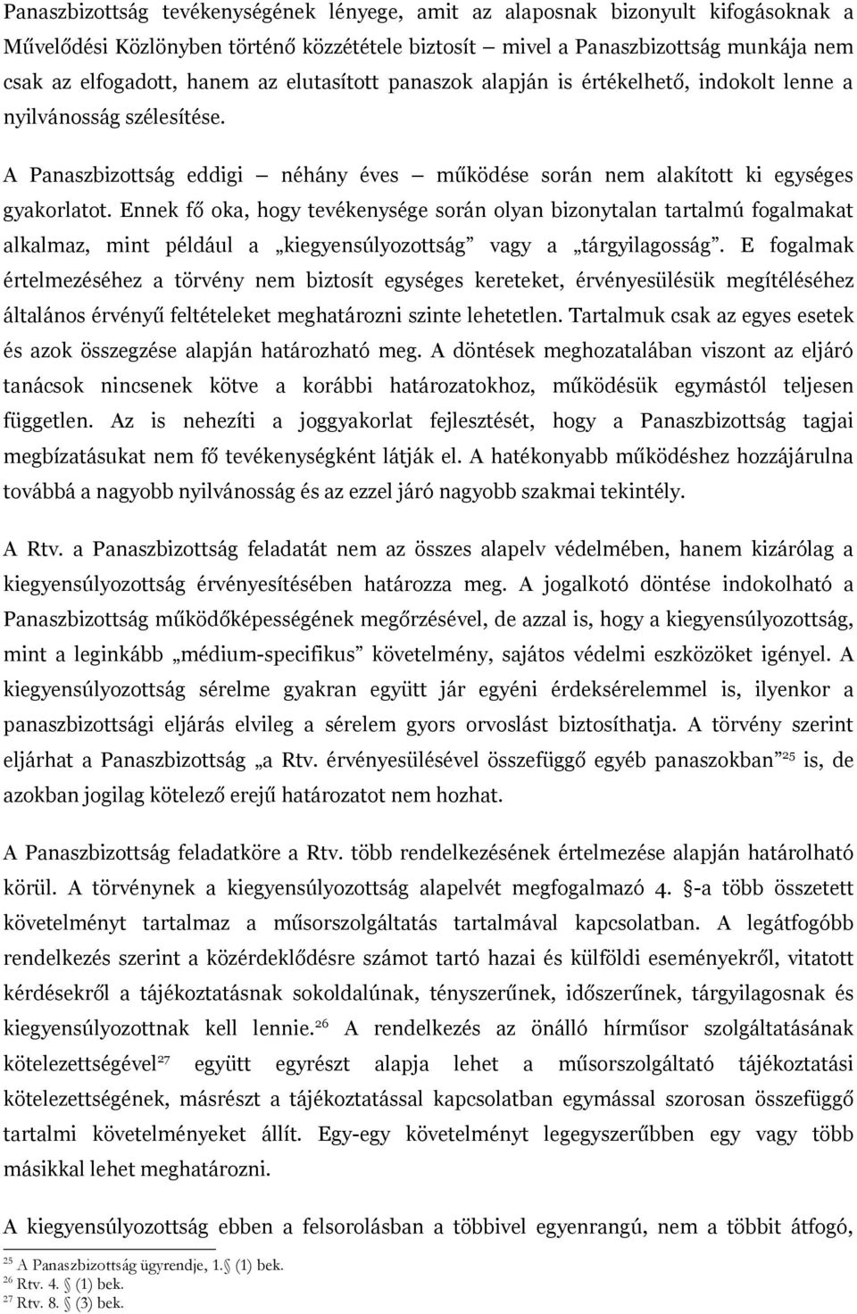 Ennek fő oka, hogy tevékenysége során olyan bizonytalan tartalmú fogalmakat alkalmaz, mint például a kiegyensúlyozottság vagy a tárgyilagosság.