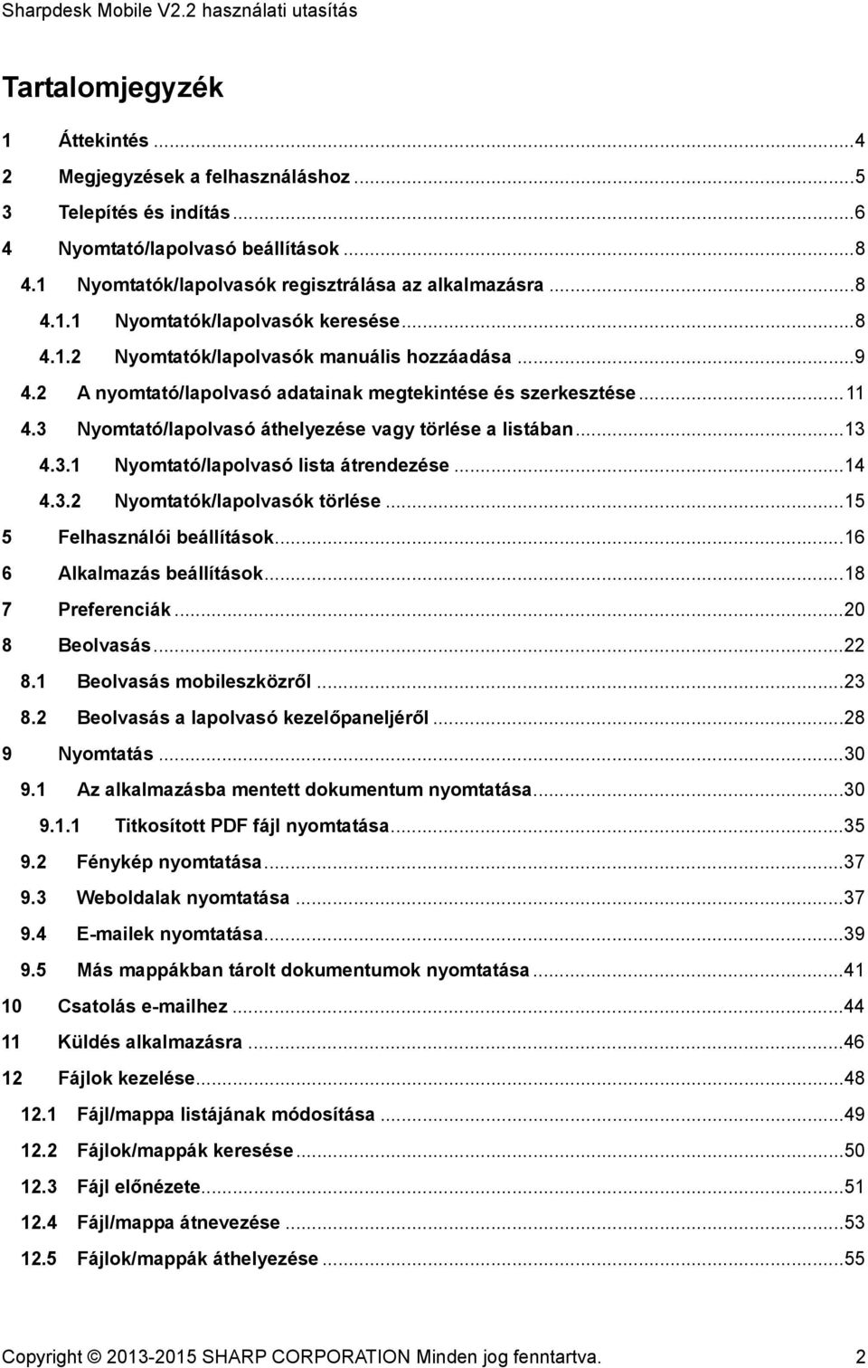 .. 14 4.3.2 Nyomtatók/lapolvasók törlése... 15 5 Felhasználói beállítások... 16 6 Alkalmazás beállítások... 18 7 Preferenciák... 20 8 Beolvasás... 22 8.1 Beolvasás mobileszközről... 23 8.