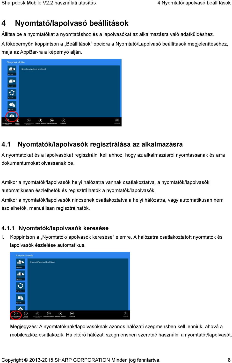 1 Nyomtatók/lapolvasók regisztrálása az alkalmazásra A nyomtatókat és a lapolvasókat regisztrálni kell ahhoz, hogy az alkalmazásról nyomtassanak és arra dokumentumokat olvassanak be.