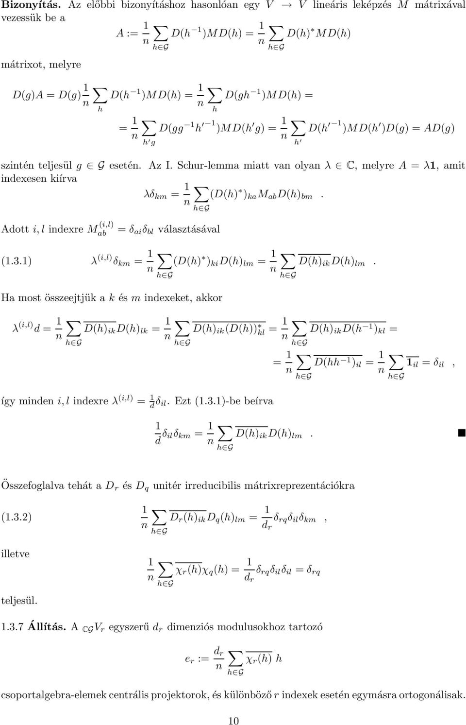 teljesül g G eseté. Az I. Schur-lemma miatt va olya λ C, melyre A = λ, amit idexese kiírva λδ km = Dh ka M ab Dh bm. Adott i, l idexre M i,l ab = δ ai δ bl választásával.3.