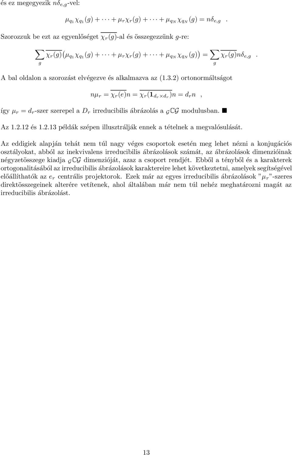 ortoormáltságot µ r = χ r e = χ r dr d r = d r, így µ r = d r -szer szerepel a D r irreducibilis ábrázolás a G CG modulusba. Az.. és..3 példák szépe illusztrálják eek a tételek a megvalósulását.
