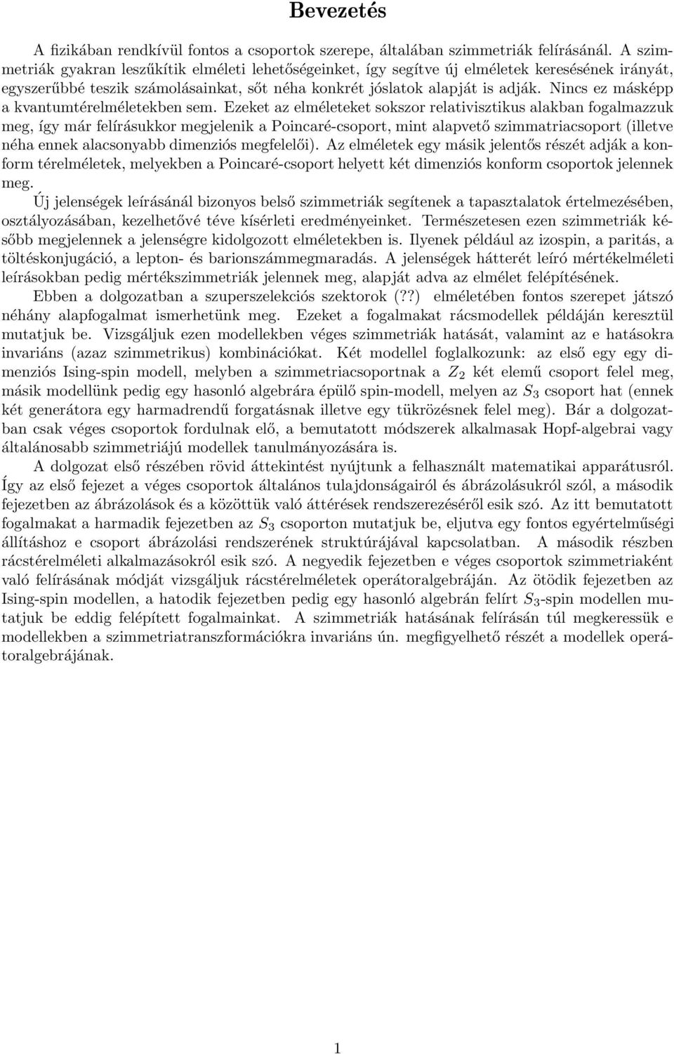 Nics ez másképp a kvatumtérelméletekbe sem.