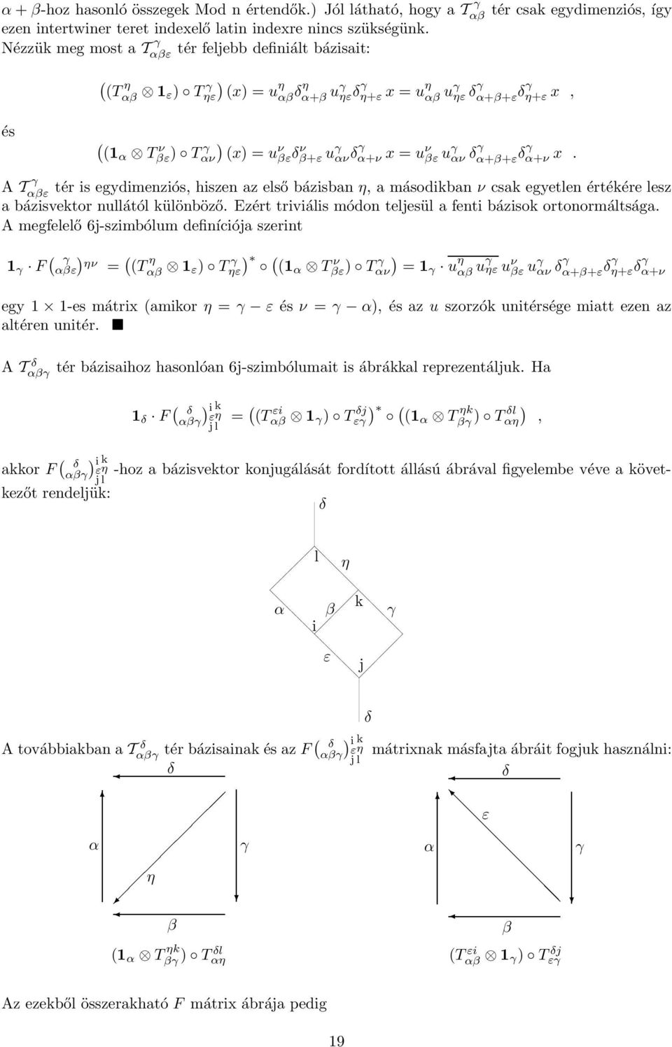 αν δγ α+β+ε δγ α+ν x. A T γ αβε tér is egydimeziós, hisze az első bázisba η, a másodikba ν csak egyetle értékére lesz a bázisvektor ullától külöböző.