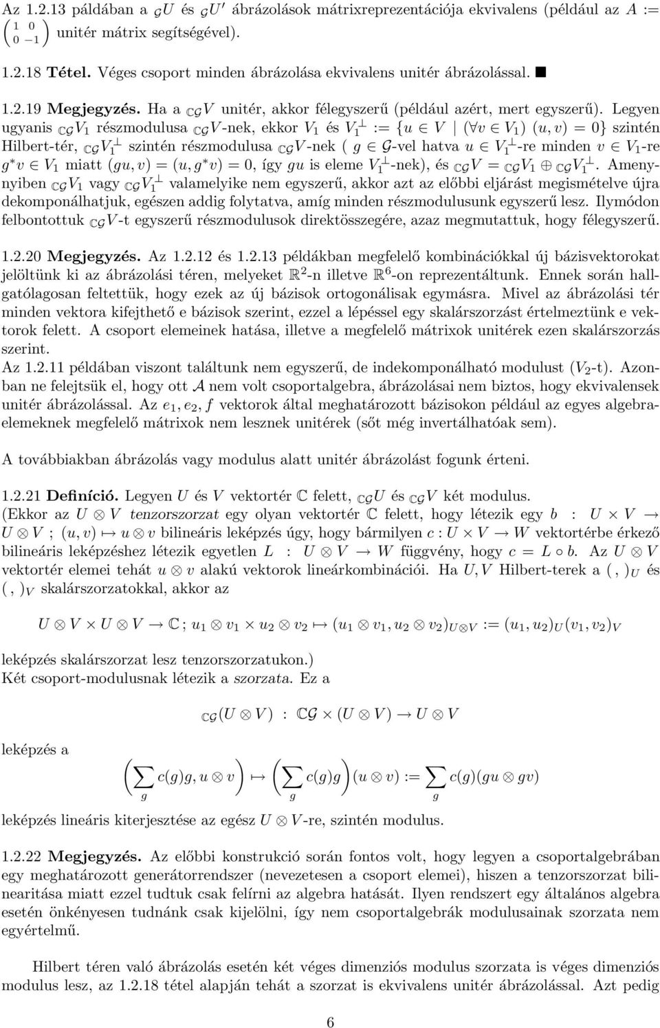 Legye ugyais CG V részmodulusa CG V -ek, ekkor V és V := {u V v V u, v = } szité Hilbert-tér, CG V szité részmodulusa CG V -ek g G-vel hatva u V -re mide v V -re g v V miatt gu, v = u, g v =, így gu