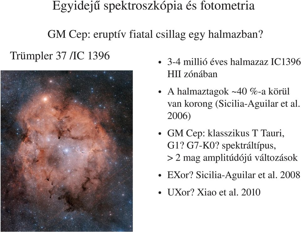 körül van korong (Sicilia Aguilar et al. 2006) GM Cep: klasszikus T Tauri, G1? G7 K0?