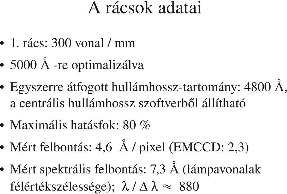 tartomány: 4800 Å, a centrális hullámhossz szoftverből állítható Maximális