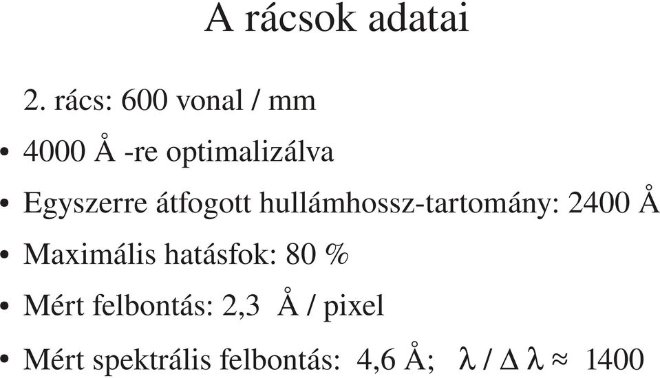 Egyszerre átfogott hullámhossz tartomány: 2400 Å