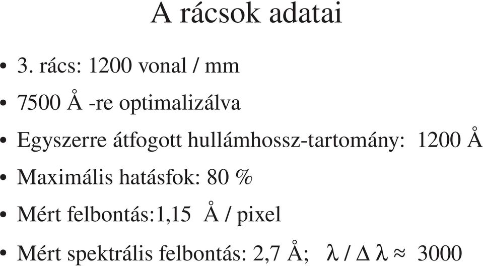 Egyszerre átfogott hullámhossz tartomány: 1200 Å