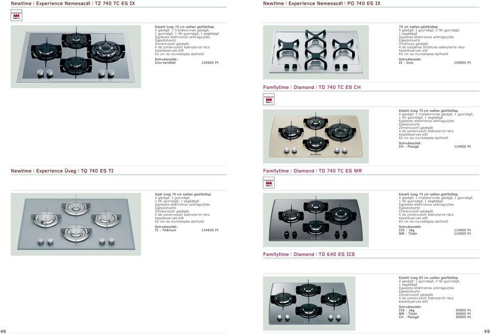cm széles gázfőzőlap CH - Pezsgő Newtime Experience Üveg TQ 740 ES TI Diamond TD 740 TC ES MR Opál üveg 70 cm széles gázfőzőlap 4 gázégő: 1 gyorségő, 2 fél-gyorségő, TI