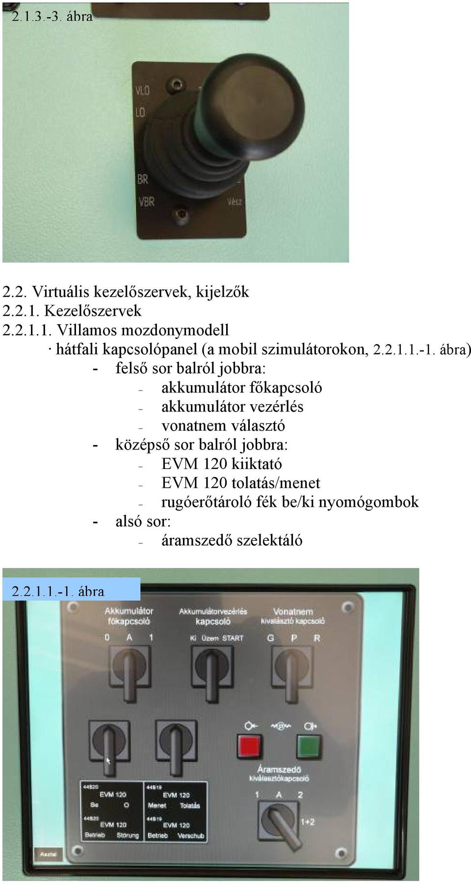 ábra) - felső sor balról jobbra: akkumulátor főkapcsoló akkumulátor vezérlés vonatnem választó -