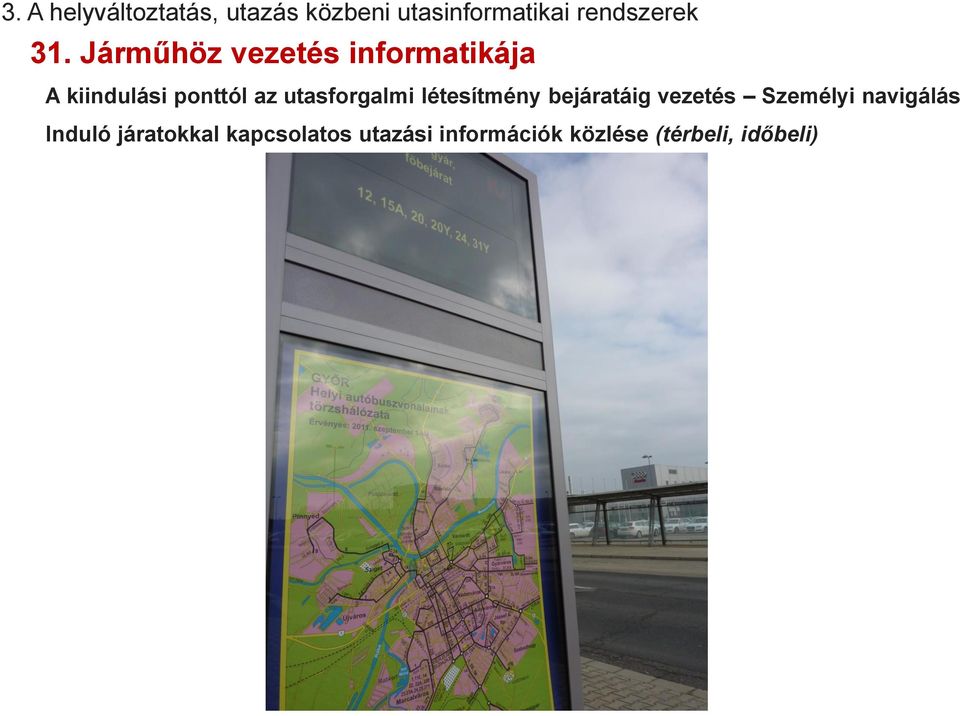 utasforgalmi létesítmény bejáratáig vezetés Személyi navigálás