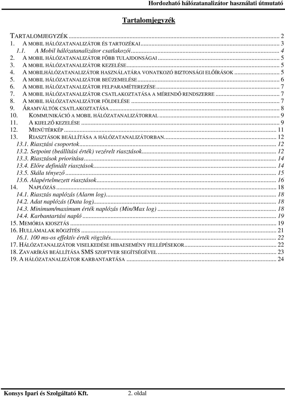 A MOBIL HÁLÓZATANALIZÁTOR FELPARAMÉTEREZÉSE... 7 7. A MOBIL HÁLÓZATANALIZÁTOR CSATLAKOZTATÁSA A MÉREND RENDSZERRE... 7 8. A MOBIL HÁLÓZATANALIZÁTOR FÖLDELÉSE... 7 9. ÁRAMVÁLTÓK CSATLAKOZTATÁSA... 8 10.