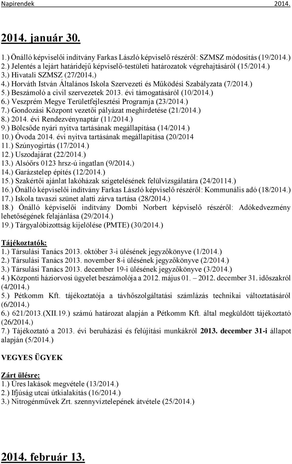 ) Veszprém Megye Területfejlesztési Programja (23/2014.) 7.) Gondozási Központ vezetői pályázat meghirdetése (21/2014.) 8.) 2014. évi Rendezvénynaptár (11/2014.) 9.