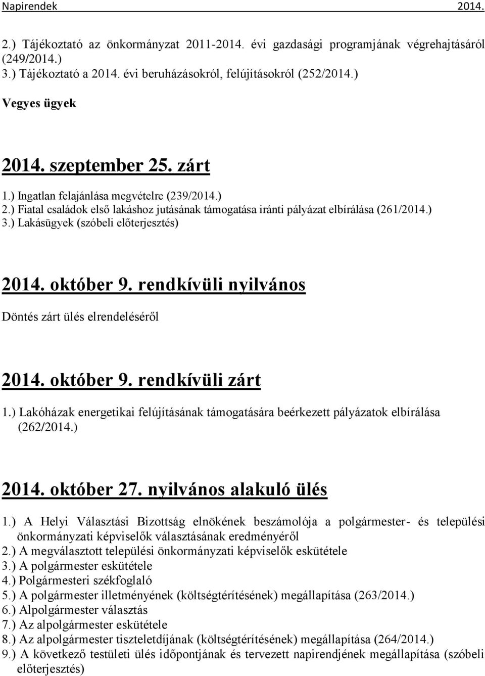 ) Lakásügyek (szóbeli előterjesztés) 2014. október 9. rendkívüli nyilvános Döntés zárt ülés elrendeléséről 2014. október 9. rendkívüli zárt 1.