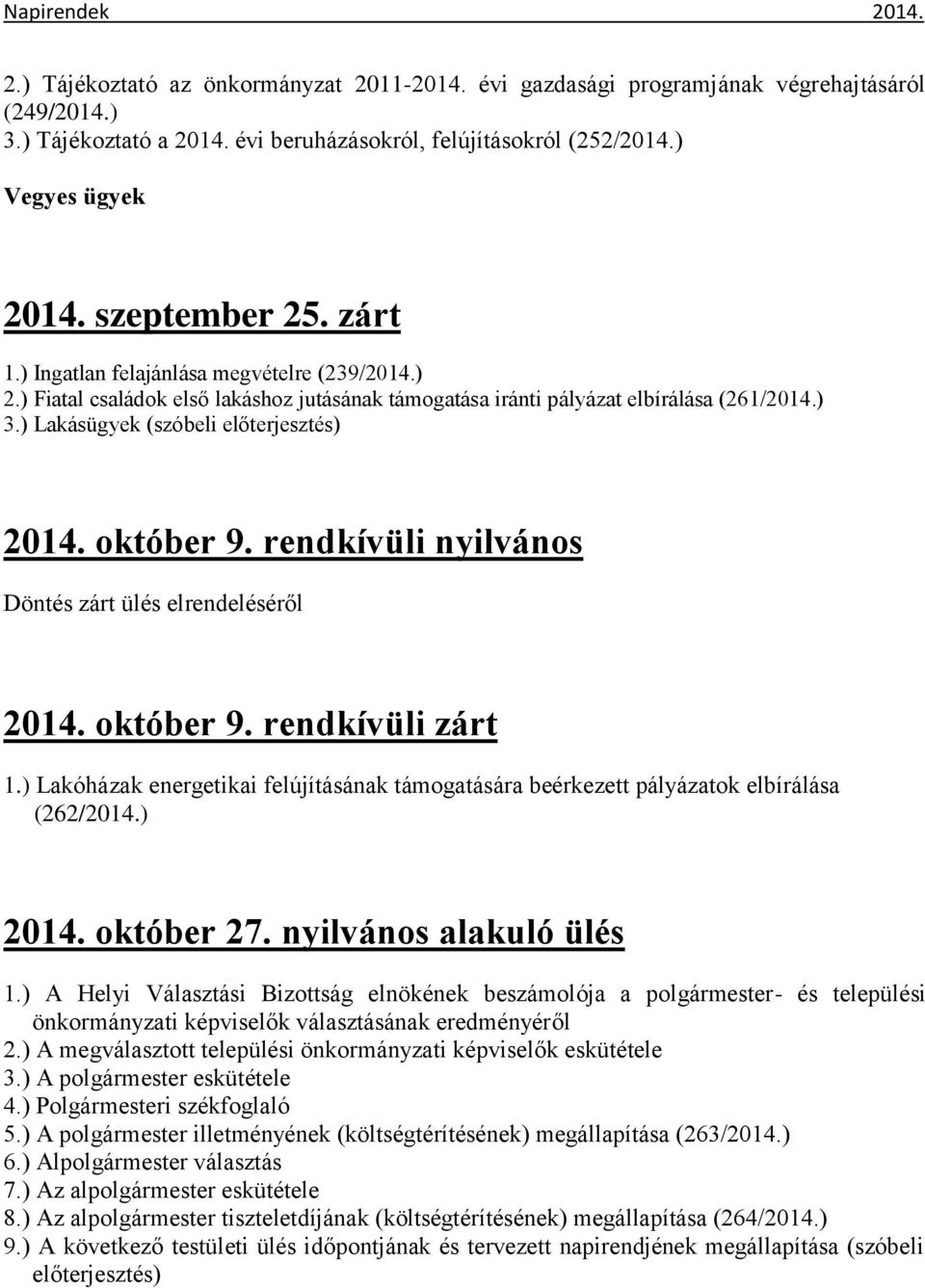 ) Lakásügyek (szóbeli előterjesztés) 2014. október 9. rendkívüli nyilvános Döntés zárt ülés elrendeléséről 2014. október 9. rendkívüli zárt 1.