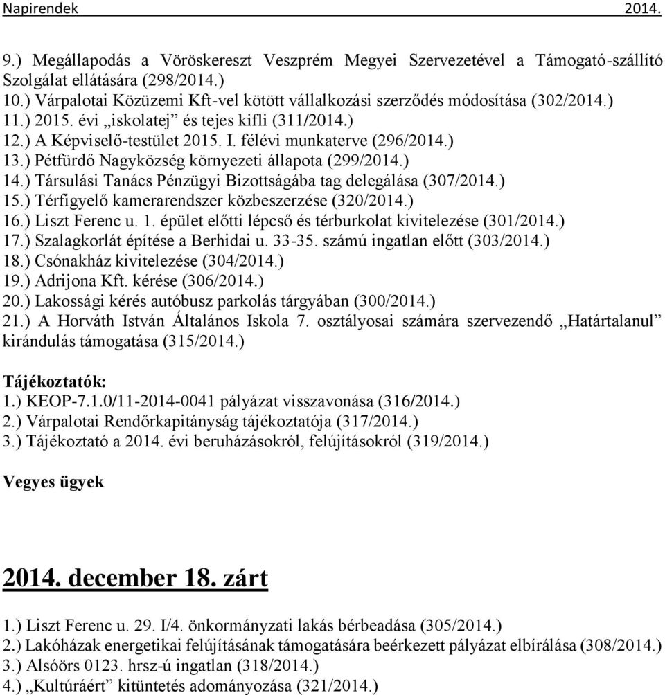 ) Társulási Tanács Pénzügyi Bizottságába tag delegálása (307/2014.) 15.) Térfigyelő kamerarendszer közbeszerzése (320/2014.) 16.) Liszt Ferenc u. 1. épület előtti lépcső és térburkolat kivitelezése (301/2014.