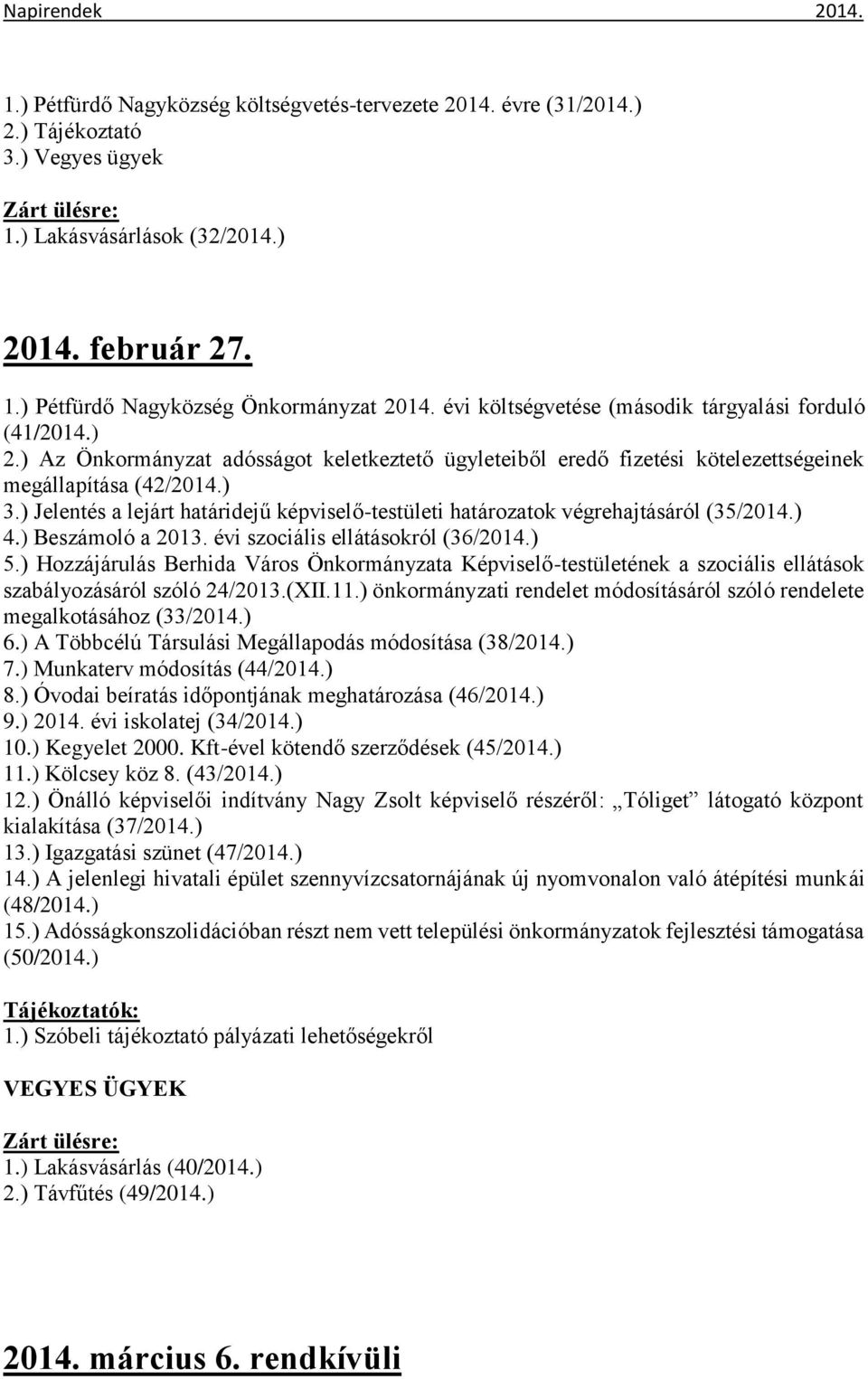 ) Jelentés a lejárt határidejű képviselő-testületi határozatok végrehajtásáról (35/2014.) 4.) Beszámoló a 2013. évi szociális ellátásokról (36/2014.) 5.