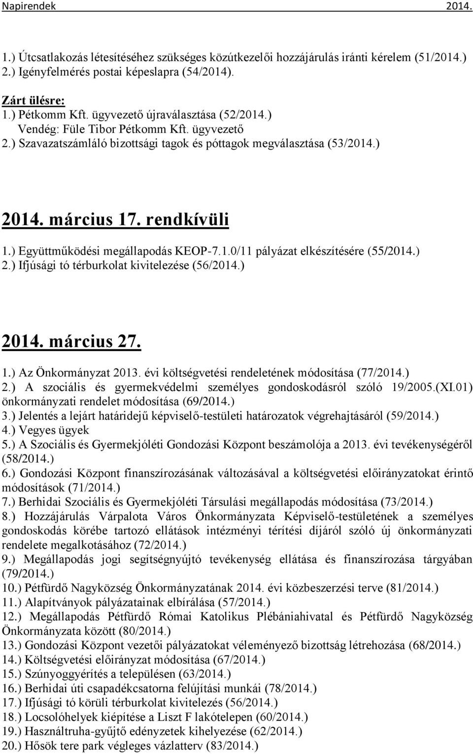 ) Együttműködési megállapodás KEOP-7.1.0/11 pályázat elkészítésére (55/2014.) 2.) Ifjúsági tó térburkolat kivitelezése (56/2014.) 2014. március 27. 1.) Az Önkormányzat 2013.