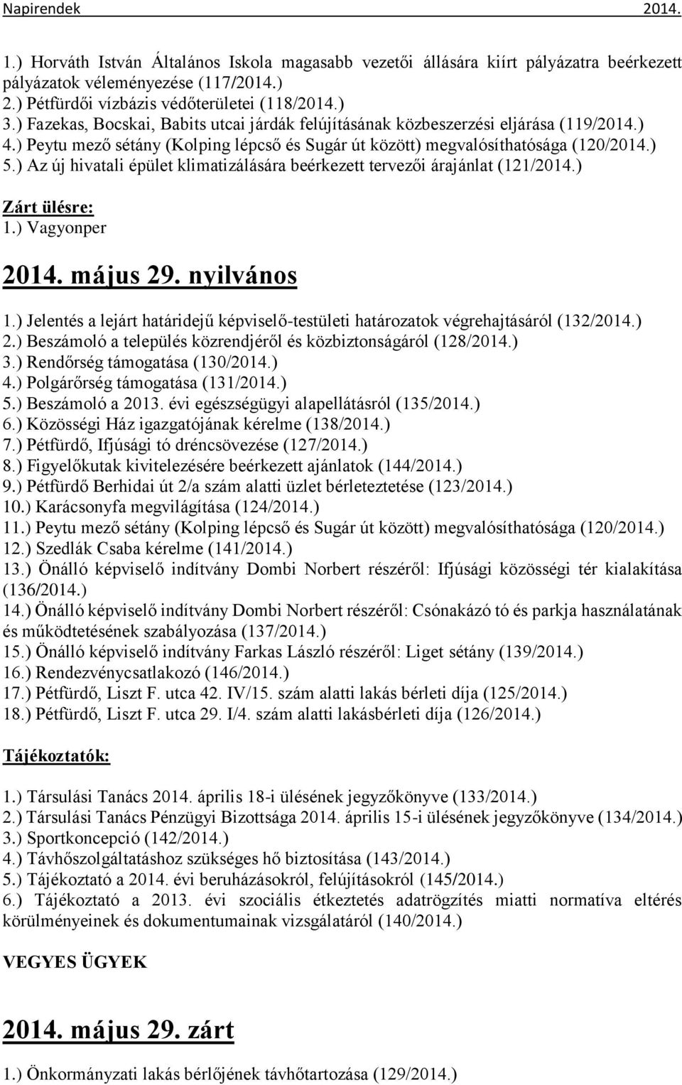 ) Az új hivatali épület klimatizálására beérkezett tervezői árajánlat (121/2014.) Zárt ülésre: 1.) Vagyonper 2014. május 29. nyilvános 1.