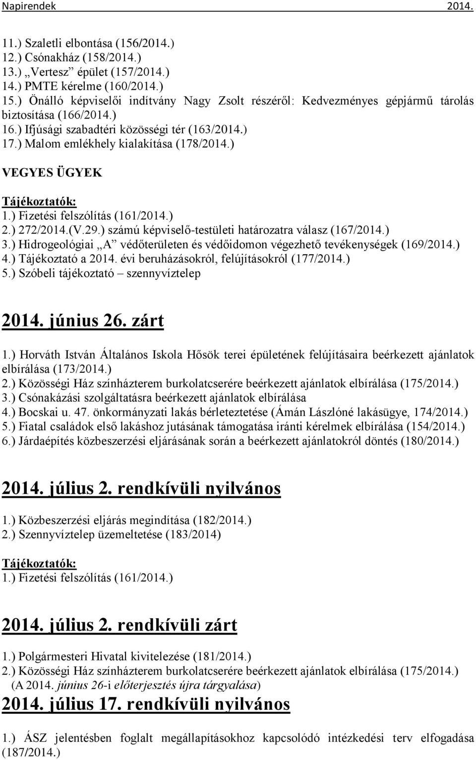 ) VEGYES ÜGYEK 1.) Fizetési felszólítás (161/2014.) 2.) 272/2014.(V.29.) számú képviselő-testületi határozatra válasz (167/2014.) 3.