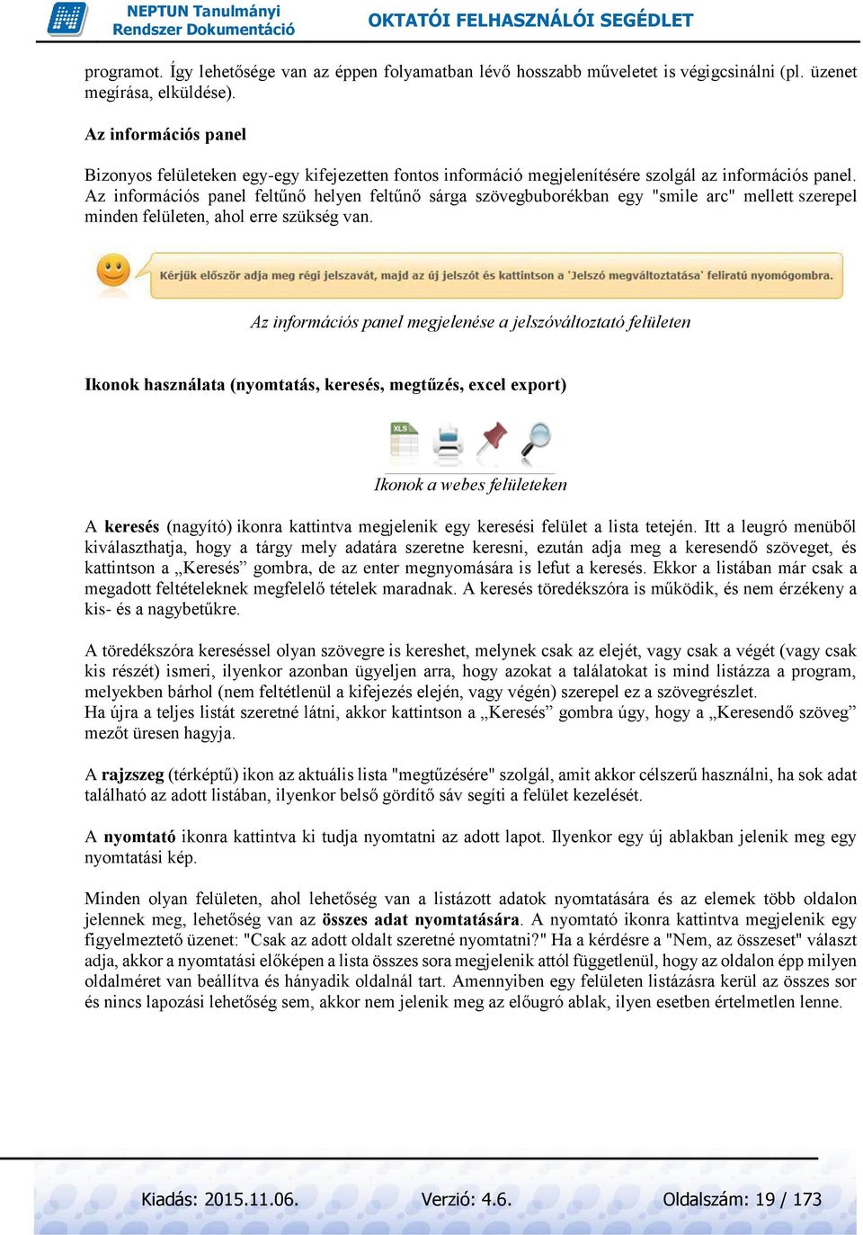 Az információs panel feltűnő helyen feltűnő sárga szövegbuborékban egy "smile arc" mellett szerepel minden felületen, ahol erre szükség van.