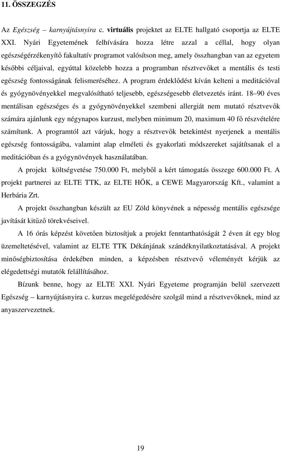 hozza a programban résztvevőket a mentális és testi egészség fontosságának felismeréséhez.