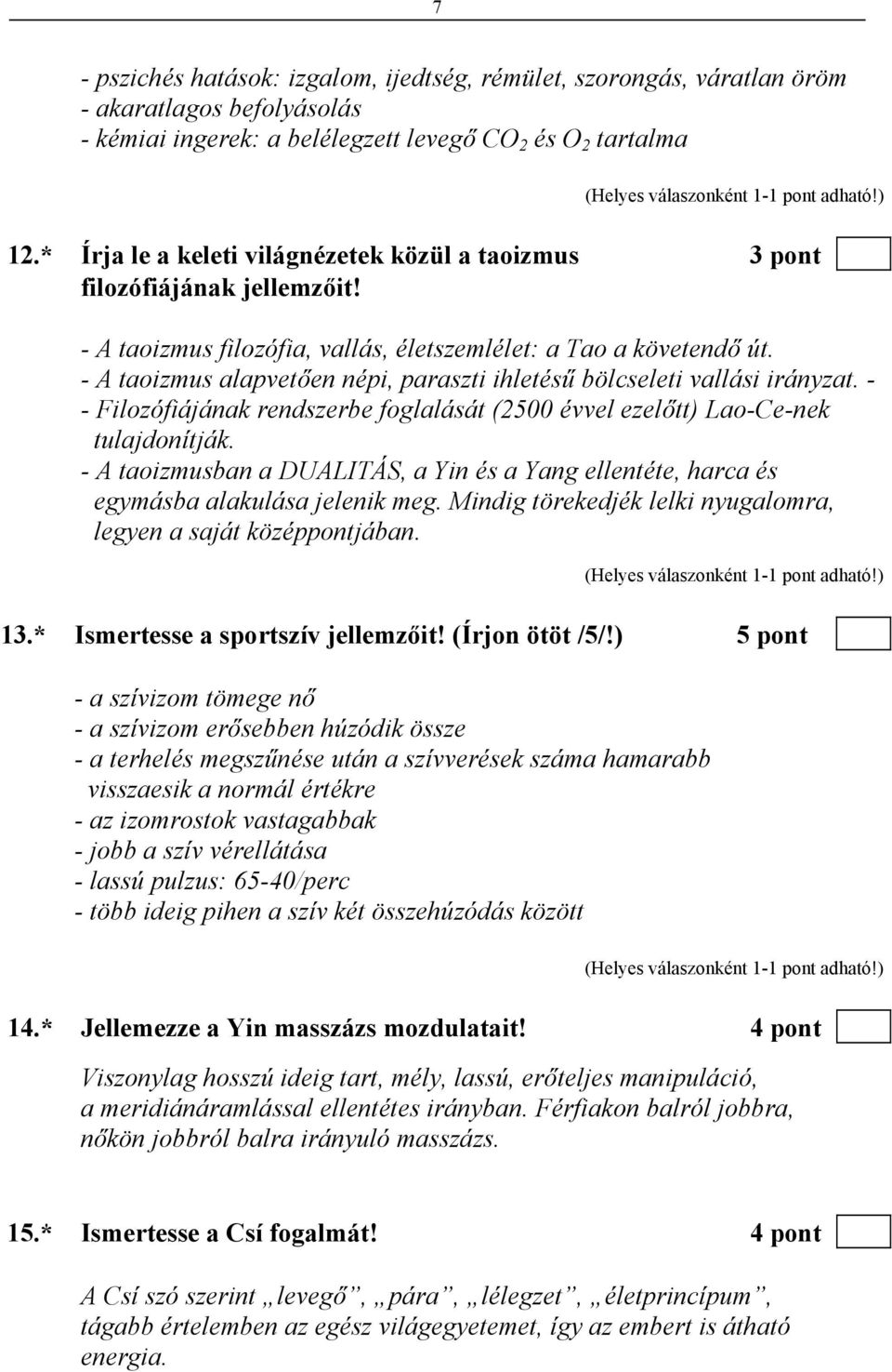 - A taoizmus alapvetően népi, paraszti ihletésű bölcseleti vallási irányzat. - - Filozófiájának rendszerbe foglalását (2500 évvel ezelőtt) Lao-Ce-nek tulajdonítják.