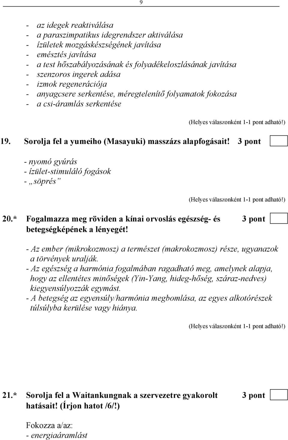 3 pont - nyomó gyúrás - ízület-stimuláló fogások - söprés 20.* Fogalmazza meg röviden a kínai orvoslás egészség- és 3 pont betegségképének a lényegét!