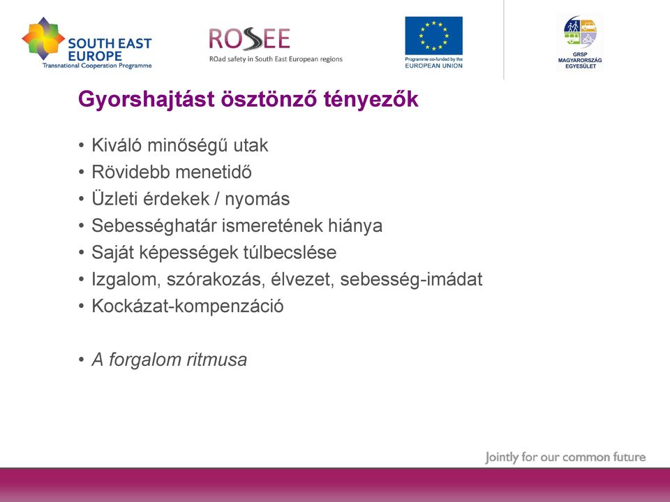 hiánya Saját képességek túlbecslése Izgalom, szórakozás,