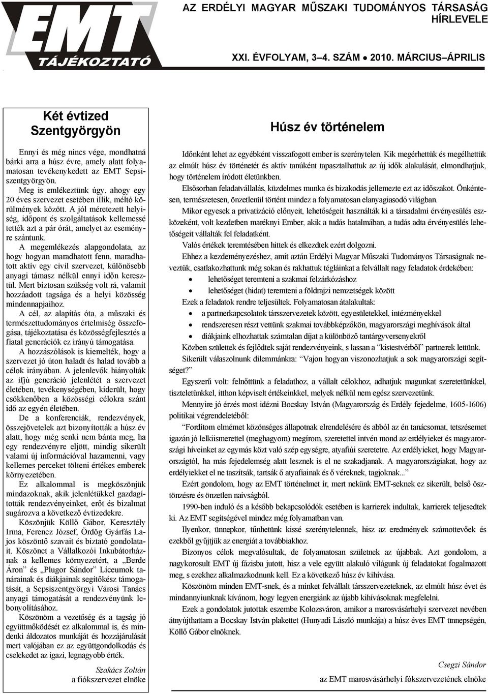 Meg is emlékeztünk úgy, ahogy egy 20 éves szervezet esetében illik, méltó körülmények között.