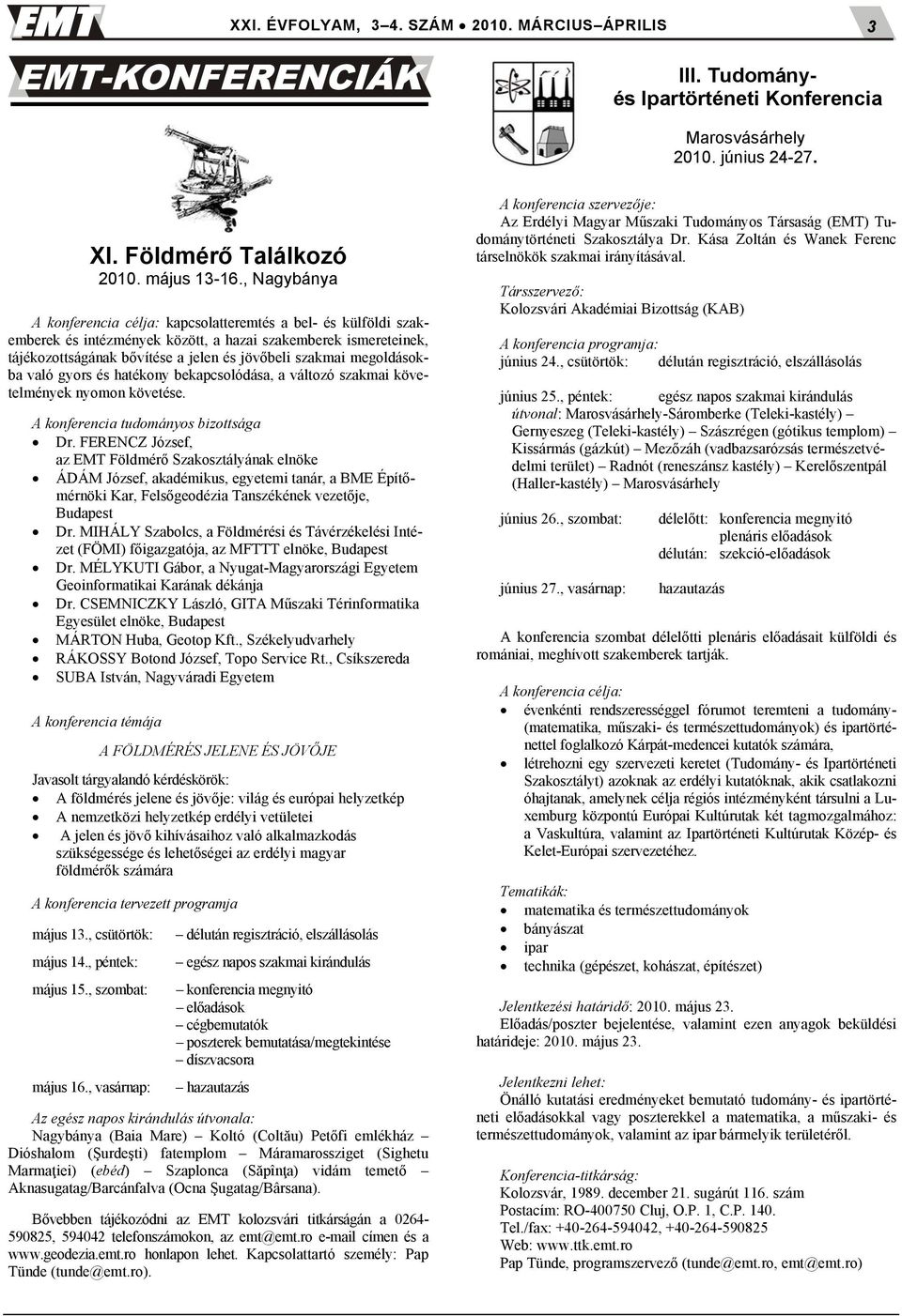 megoldásokba való gyors és hatékony bekapcsolódása, a változó szakmai követelmények nyomon követése. A konferencia tudományos bizottsága Dr.
