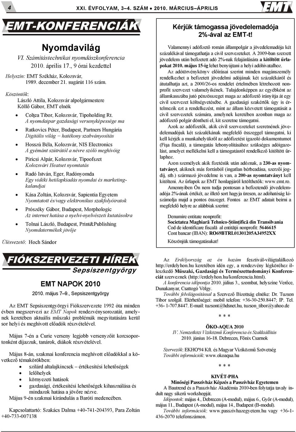 A nyomdaipar gazdasági versenyképessége ma Ratkovics Péter, Budapest, Partners Hungária Digitális világ = hatékony szabványosítás Hosszú Béla, Kolozsvár, NIS Electronics A gyémánt szútrától a névre
