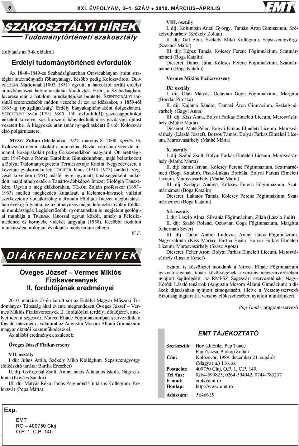 főbányanagy, később pedig Kolozsvárott, DEB- RECZENI Mártonnal (1802 1851) együtt, a harcoktól sérült erdélyi aranybányászat helyrehozatalán fáradoztak.