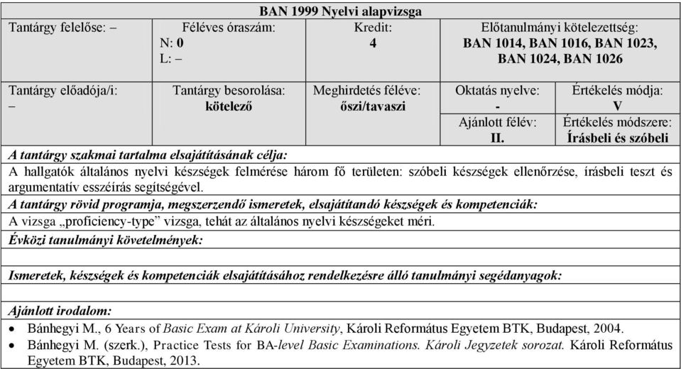 és argumentatív esszéírás segítségével. A vizsga proficiency-type vizsga, tehát az általános nyelvi készségeket méri. Bánhegyi M.