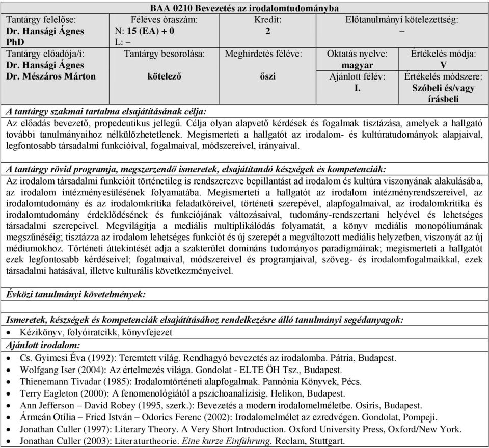 Megismerteti a hallgatót az irodalom- és kultúratudományok alapjaival, legfontosabb társadalmi funkcióival, fogalmaival, módszereivel, irányaival.