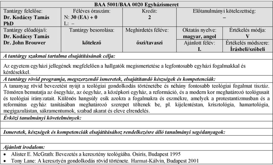 A tananyag rövid bevezetést nyújt a teológiai gondolkodás történetébe és néhány fontosabb teológiai fogalmat tisztáz.